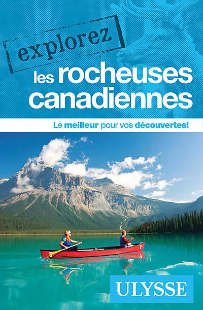 EXPLOREZ LES ROCHEUSES CANADIENNES ULYSSE